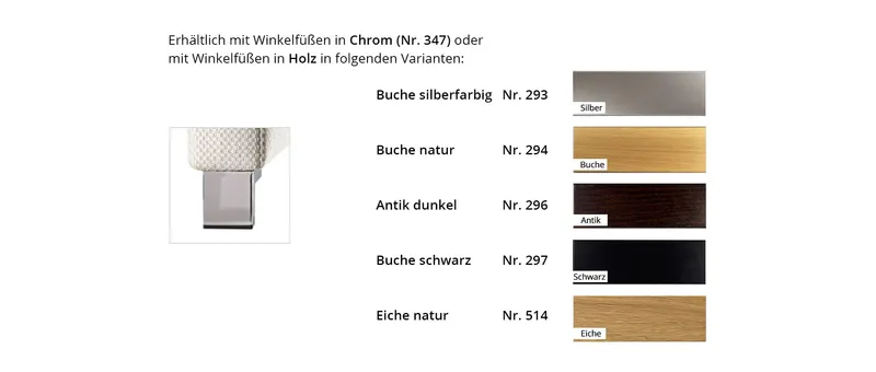 Die Winkelfüße sind in Chrom oder in Holz erhältlich